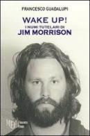 Wake up! I numi tutelari di Jim Morrison di Francesco Guadalupi edito da Firenze Libri