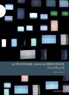 Feedback. La televisione contro la democrazia di David Joselit edito da Postmedia Books