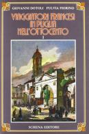 Viaggiatori francesi in Puglia nell'800 vol.1 di Giovanni Dotoli, Fulvia Fiorino edito da Schena Editore