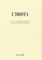 L' idiota. Opera lirica in tre atti e sette quadri dal romanzo di Fiodor Dostoievskij. Musica di L. Chailly di Gilberto Loverso edito da Casa Ricordi