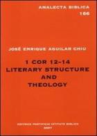 1Cor 12-24. Literary structure and theology di José E. Aguilar Chiu edito da Pontificio Istituto Biblico