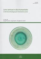 Larici amicae in silva humanitatis. Scritti di archeologia per Annamaria Larese edito da Ante Quem