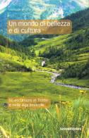 Un mondo di bellezza e di cultura. 50 escursioni in Ticino e nelle Alpi limitrofe di Giuseppe Brenna edito da Salvioni