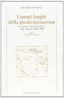I tempi lunghi della modernizzazione. Economia, società, politica a Ravenna fra '800 e '900 di P. Paolo D'Attorre edito da Longo Angelo