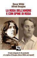 La rosa dell'amore e con spine di rosa di Oscar Wilde, Alfred Douglas edito da Blues Brothers