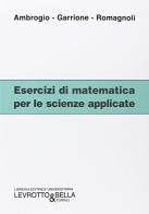 Esercizi di matematica per le scienze applicate di Ambrogio, Garrione, Romagnoli edito da Levrotto & Bella