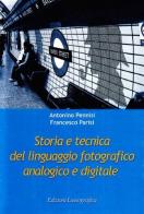 Storia e tecnica del linguaggio fotografico analogico e digitale di Antonio Pennisi edito da Lussografica