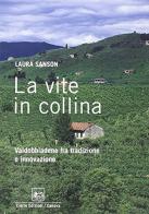 La vite in collina. Valdobbiadene fra tradizione e innovazione di Laura Sanson edito da Cierre Edizioni