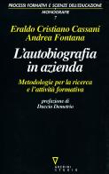 L' autobiografia in azienda. Metodologia per la ricerca e l'attività formativa di Andrea Fontana, Eraldo Cassani edito da Guerini e Associati
