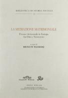 La mediazione matrimoniale. Il terzo (in)comodo in Europa fra Otto e Novecento edito da Storia e Letteratura