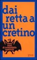 Dai retta a un cretino. Dieci anni di irresistibile comicità edito da Zelig