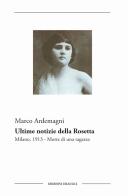 Ultime notizie della Rosetta. Milano, 1913. Morte di una ragazza di Marco Ardemagni edito da Edizioni Eraclea