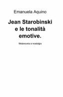 Jean Starobinski e le tonalità emotive di Emanuela Aquino edito da ilmiolibro self publishing