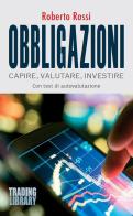 Obbligazioni. Capire, valutare, investire di Roberto Rossi edito da Trading Library