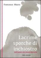 Lacrime sporche di inchiostro di Francesco Mauro edito da Silele