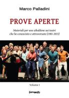 Prove aperte. Materiali per uno zibaldone sui teatri che ho conosciuto e attraversato (1981-2015) vol.1 di Marco Palladini edito da Fermenti