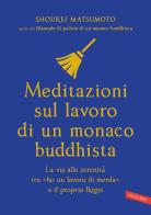 Meditazioni sul lavoro di un monaco buddhista. La via alla serenità tra «ho un lavoro di merda» e il proprio Ikigai di Keisuke (Shoukei) Matsumoto edito da Vallardi A.