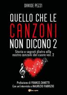 Quello che le canzoni non dicono. Storie e segreti dietro alle nostre canzoni del cuore vol.2 di Davide Pezzi edito da Youcanprint