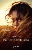 Più forte della seta di Shi Naseer edito da Giunti Editore