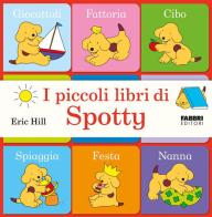 I piccoli libri di Spotty. Ediz. a colori di Eric Hill edito da Fabbri