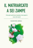 Il matriarcato a sei zampe di Salvatore Arpaia edito da Youcanprint