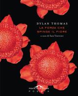 La forza che spinge il fiore di Dylan Thomas edito da Ponte alle Grazie