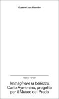 Immaginare la bellezza. Carlo Aymonino, progetto per il Museo del Prado di Marco Ferrari edito da Anteferma Edizioni