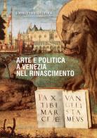 Arte e politica a Venezia nel Rinascimento di Lorenzo Finocchi Ghersi edito da Scripta