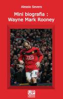 Mini biografia: Wayne Mark Rooney di Alessio Severo edito da Gianluca Iuorio Urbone Publishing