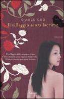 Il villaggio senza lacrime di Xiaolu Guo edito da Garzanti Libri