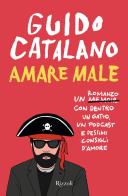 Amare male di Guido Catalano edito da Rizzoli