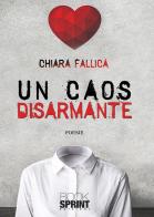 Un caos disarmante di Chiara Fallica edito da Booksprint