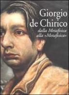 Giorgio De Chirico. Dalla Metafisica alla "Metafisica" edito da Marsilio