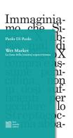 Wet market di Paolo Di Paolo edito da Luca Sossella Editore
