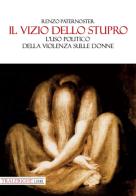 Il vizio dello stupro. L'uso politico della violenza sulle donne di Renzo Paternoster edito da Tra le righe libri