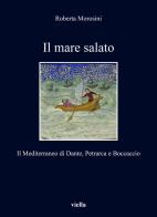 Il mare salato. Il Mediterraneo di Dante, Petrarca e Boccaccio di Roberta Morosini edito da Viella