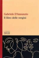 Il libro delle vergini di Gabriele D'Annunzio edito da Foschi (Santarcangelo)