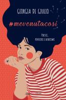 #mevenutacosi. Poesie, pensieri e aforismi di Giorgia Di Giulio edito da Bookroad