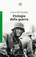Etologia della guerra di Irenäus Eibl-Eibesfeldt edito da Bollati Boringhieri
