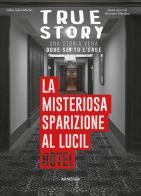 La misteriosa sparizione al Lucil Hotel. True story di Gilles Saint-Martin edito da Armenia