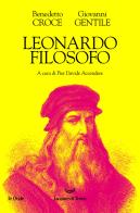Leonardo filosofo di Benedetto Croce, Giovanni Gentile edito da La nave di Teseo