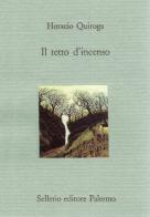 Il tetto d'incenso di Horacio Quiroga edito da Sellerio Editore Palermo