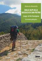 Dalle Alpi alla Basilica di San Pietro. Lungo la via Francigena. Un mondo pellegrino di Roberto Montella edito da Salento Books