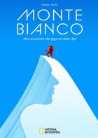 Monte Bianco. Alla conquista del gigante delle Alpi di Stefano Ardito edito da White Star