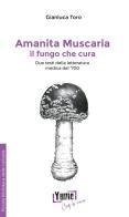 Amanita muscaria, il fungo che cura. Due testi della letteratura medica del '700 di Gianluca Toro edito da Yume