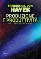 Produzione e produttività. Sull'«effetto Ricardo» di Friedrich A. von Hayek edito da IBL Libri
