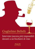 Interviste (ancora più) impossibili davanti a un bicchiere di vino di Guglielmo Bellelli edito da Adda