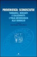 Provenienza: sconosciuta! Tombaroli, mercanti e collezionisti: l'Italia archeologica allo sbaraglio edito da Edipuglia