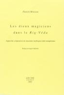 Les dieux magiciens dans le Rig-Véda. Approche comparative de structures mythiques indo-européennes di Patrick Moisson edito da Arché