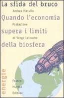 La sfida del bruco. Quando l'economia supera i limiti della biosfera di Andrea Masullo edito da Franco Muzzio Editore